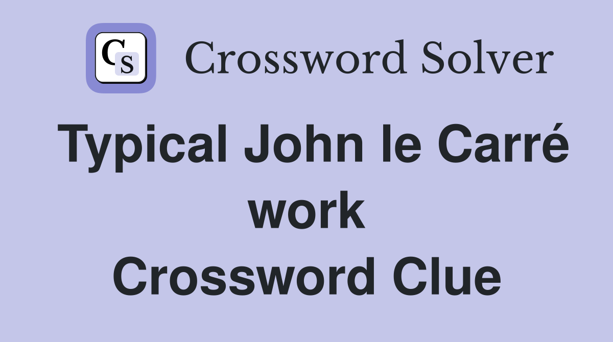 Typical John le Carré work Crossword Clue