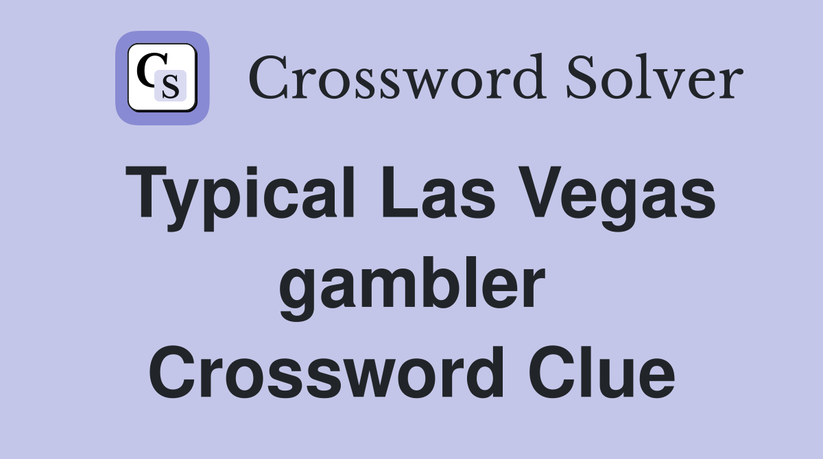 Typical Las Vegas gambler Crossword Clue