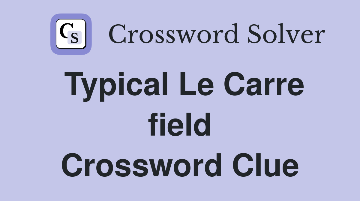 Typical Le Carre field Crossword Clue