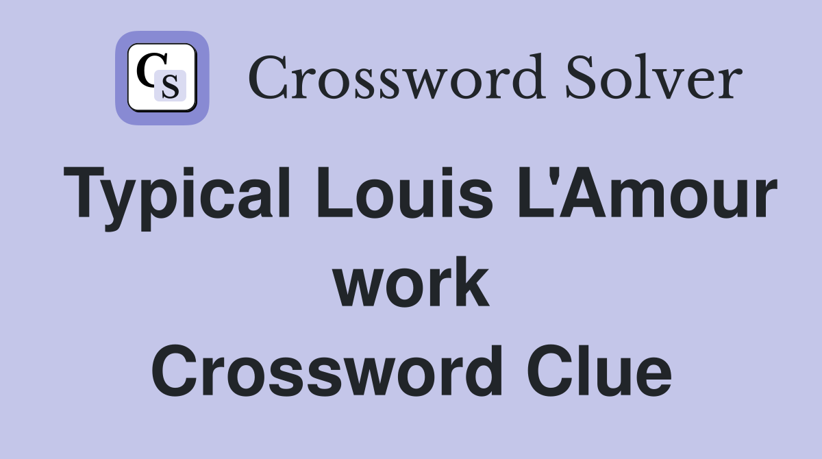 Typical Louis L'Amour work Crossword Clue