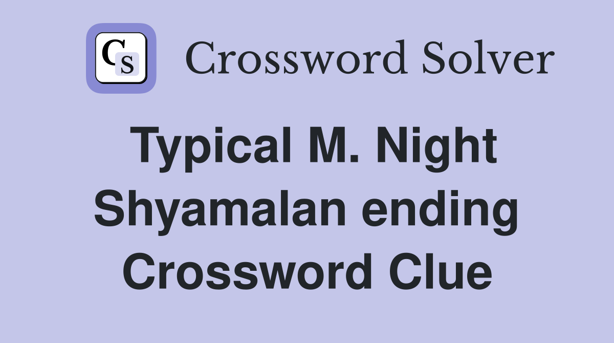 Typical M. Night Shyamalan ending Crossword Clue