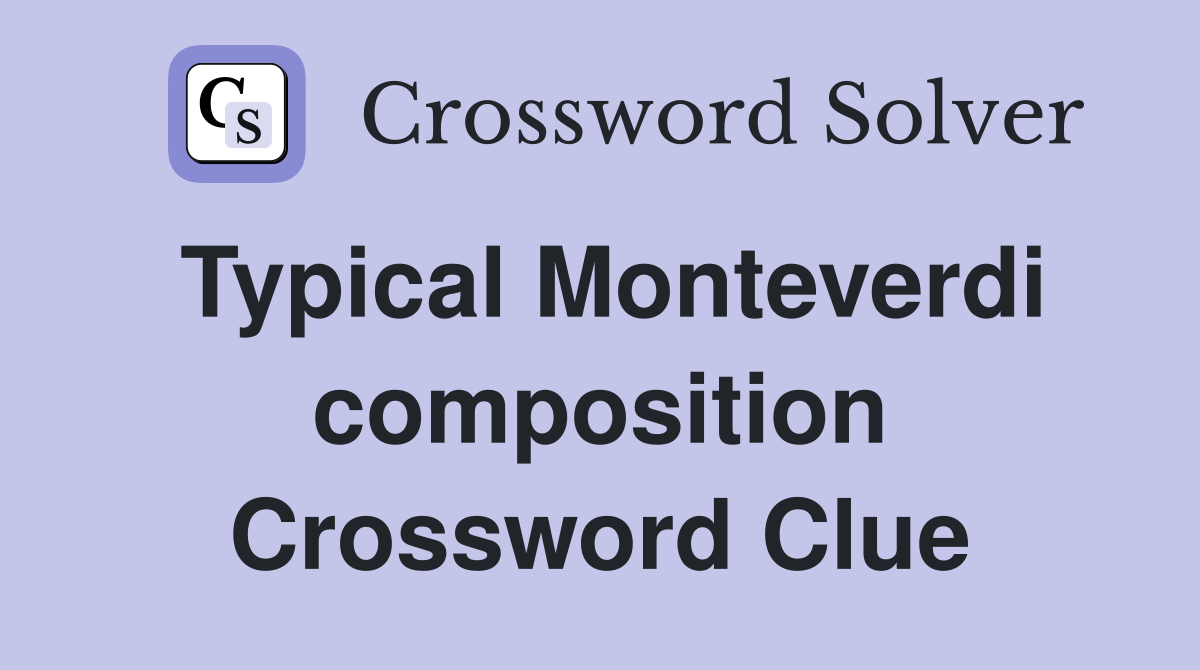 Typical Monteverdi composition Crossword Clue