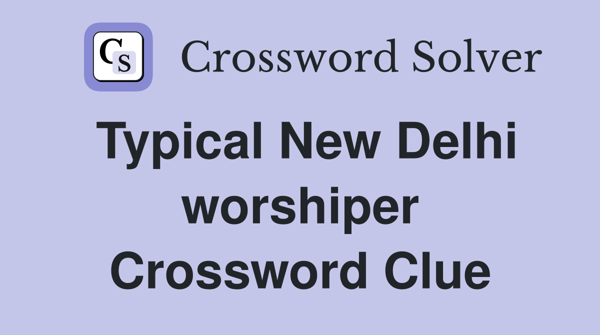 Typical New Delhi worshiper Crossword Clue