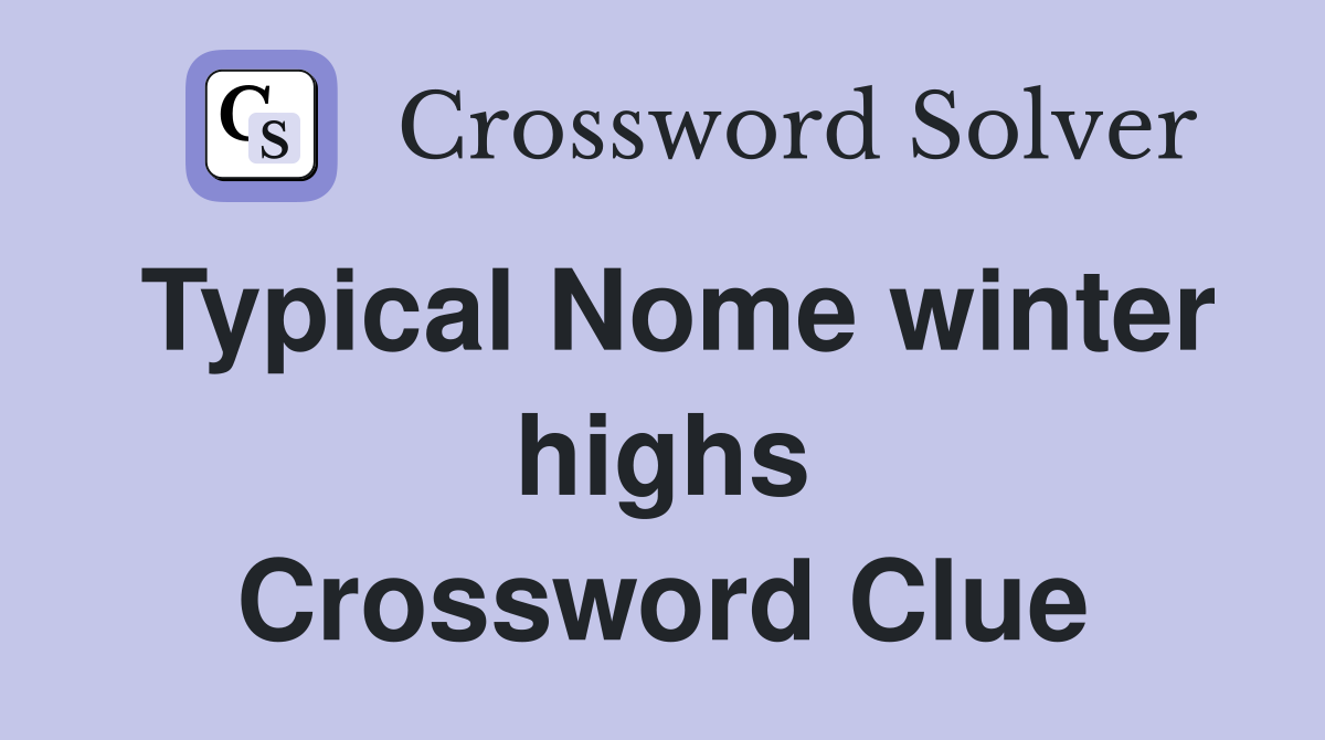 Typical Nome winter highs Crossword Clue