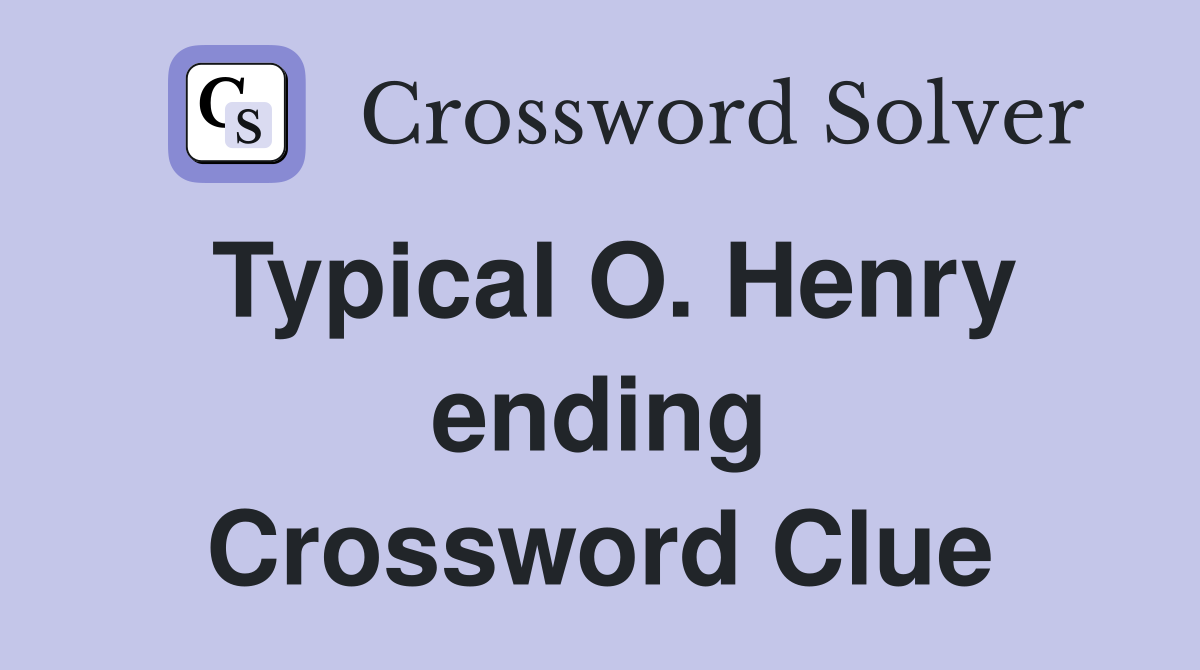 Typical O. Henry ending Crossword Clue