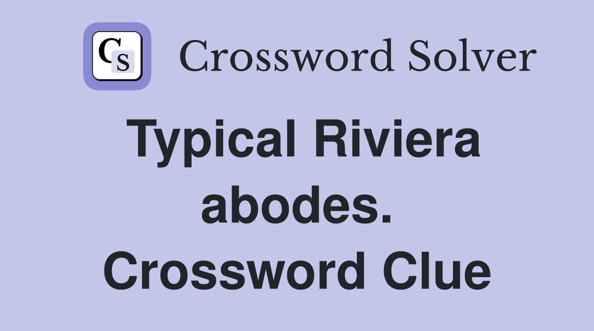 Typical Riviera abodes. Crossword Clue