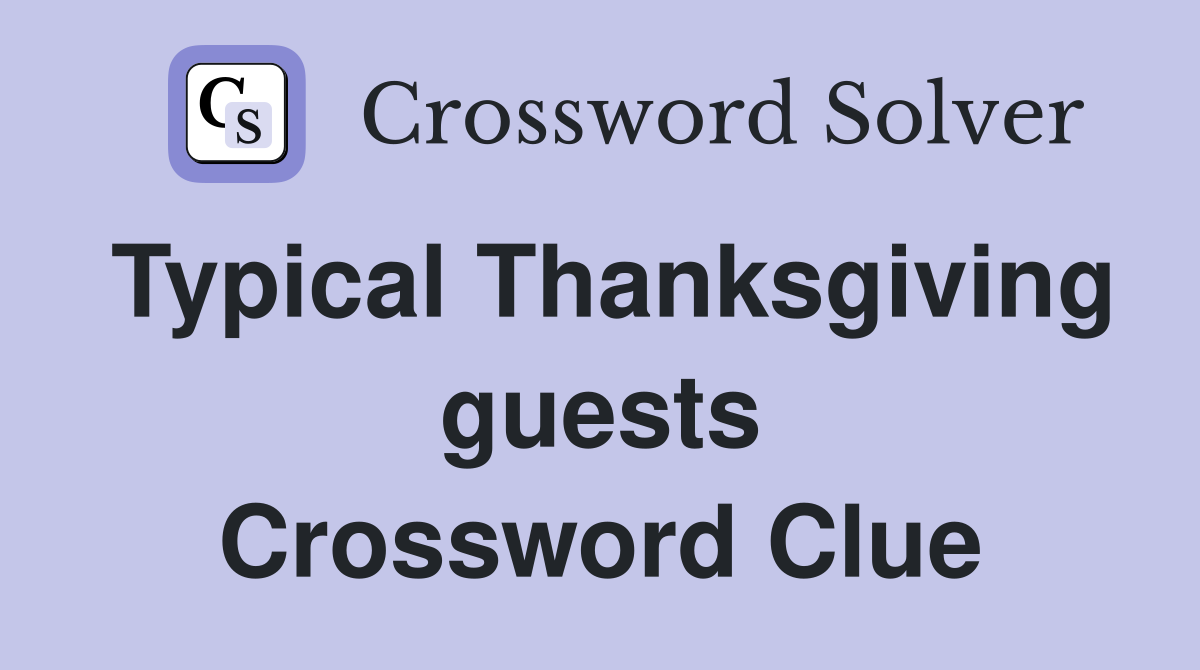 Typical Thanksgiving guests Crossword Clue