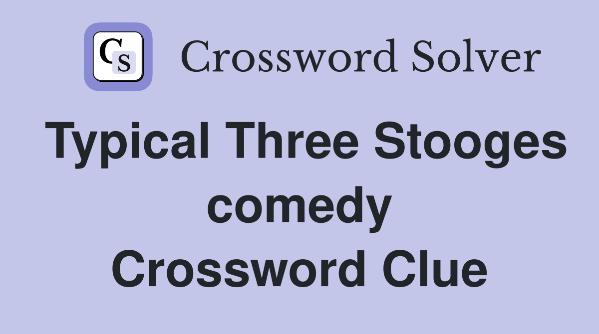 Typical Three Stooges comedy Crossword Clue