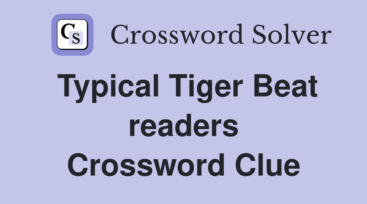 Typical Tiger Beat readers Crossword Clue