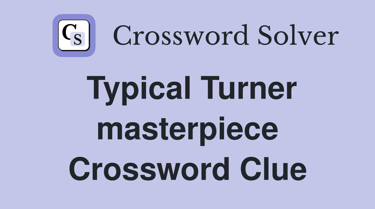 Typical Turner masterpiece Crossword Clue