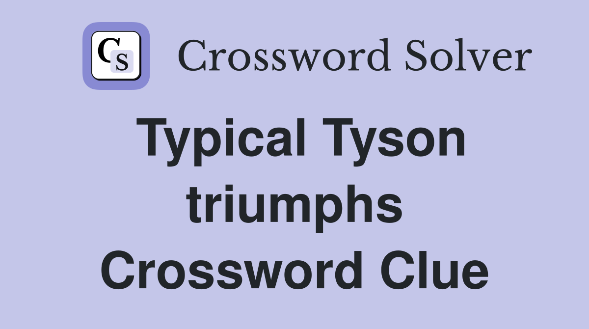 Typical Tyson triumphs Crossword Clue