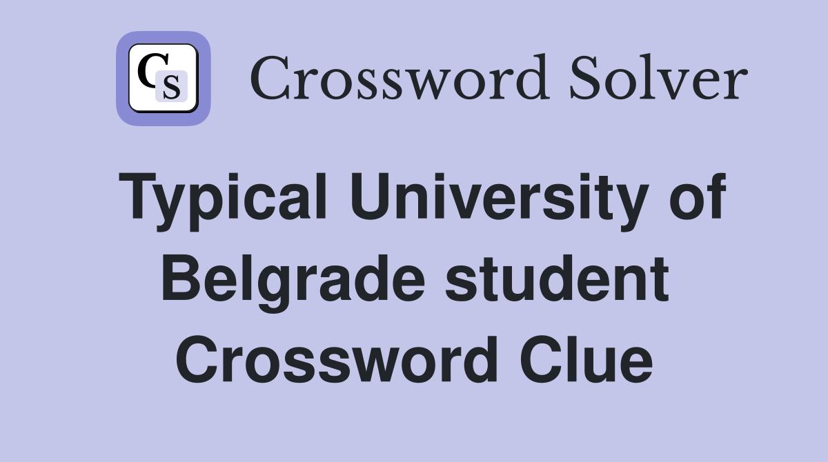 Typical University of Belgrade student Crossword Clue