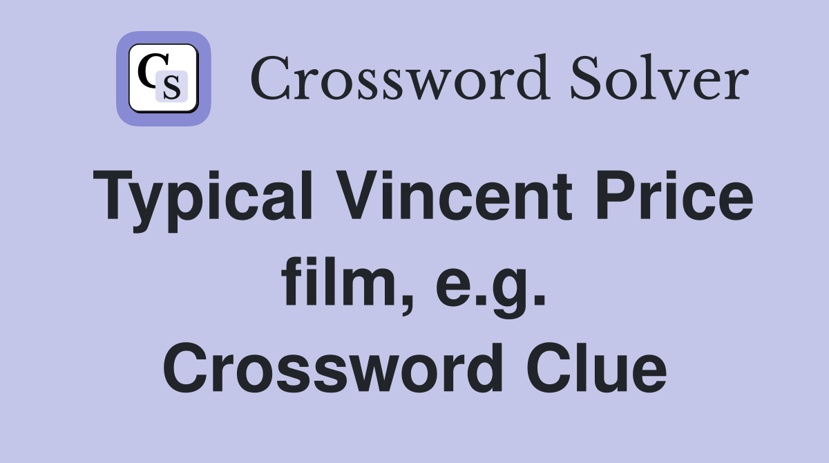 Typical Vincent Price film, e.g. Crossword Clue