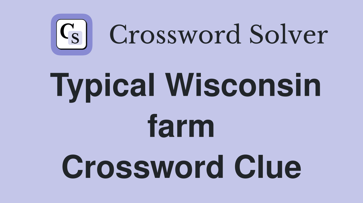 Typical Wisconsin farm Crossword Clue
