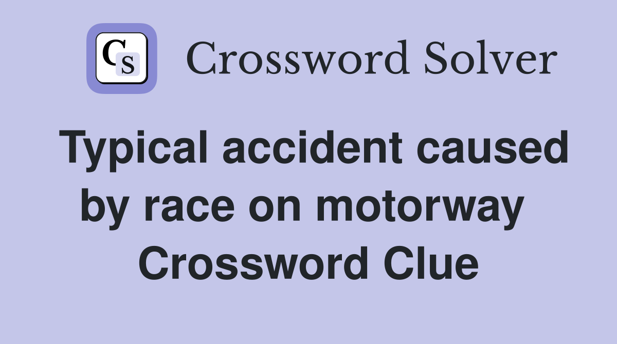 Typical accident caused by race on motorway  Crossword Clue