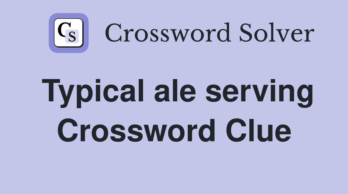 Typical ale serving Crossword Clue