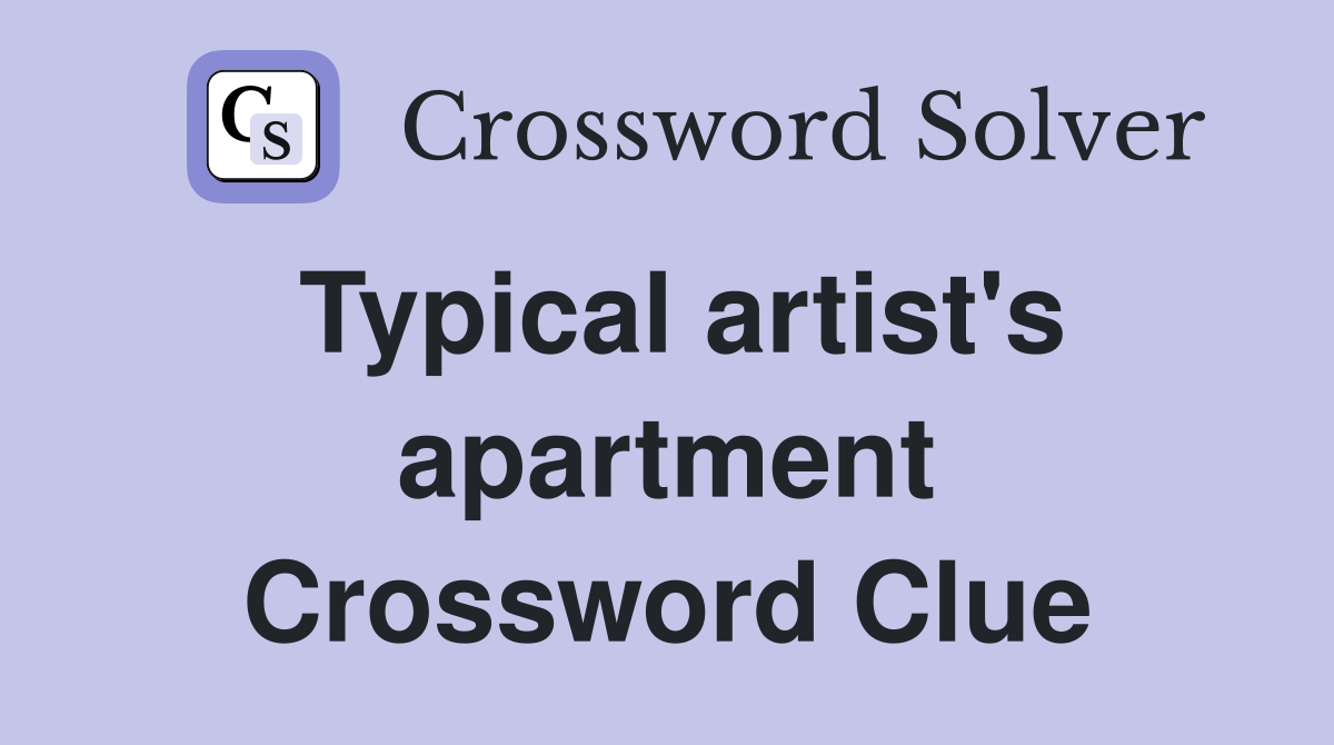 Typical artist's apartment Crossword Clue