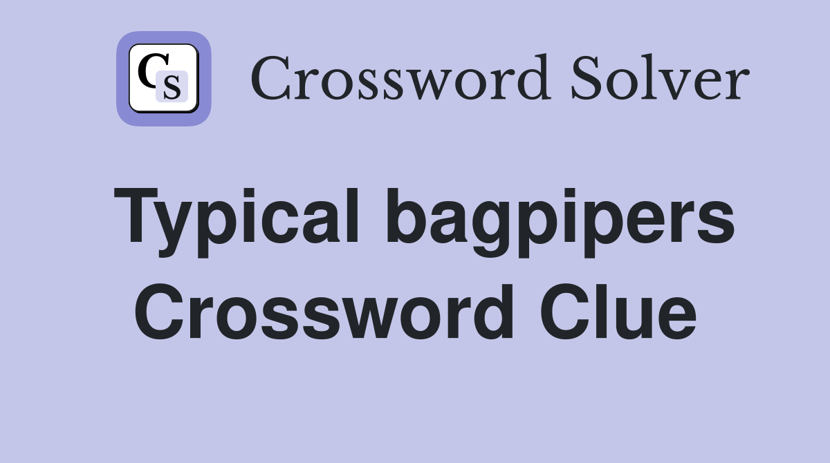Typical bagpipers Crossword Clue