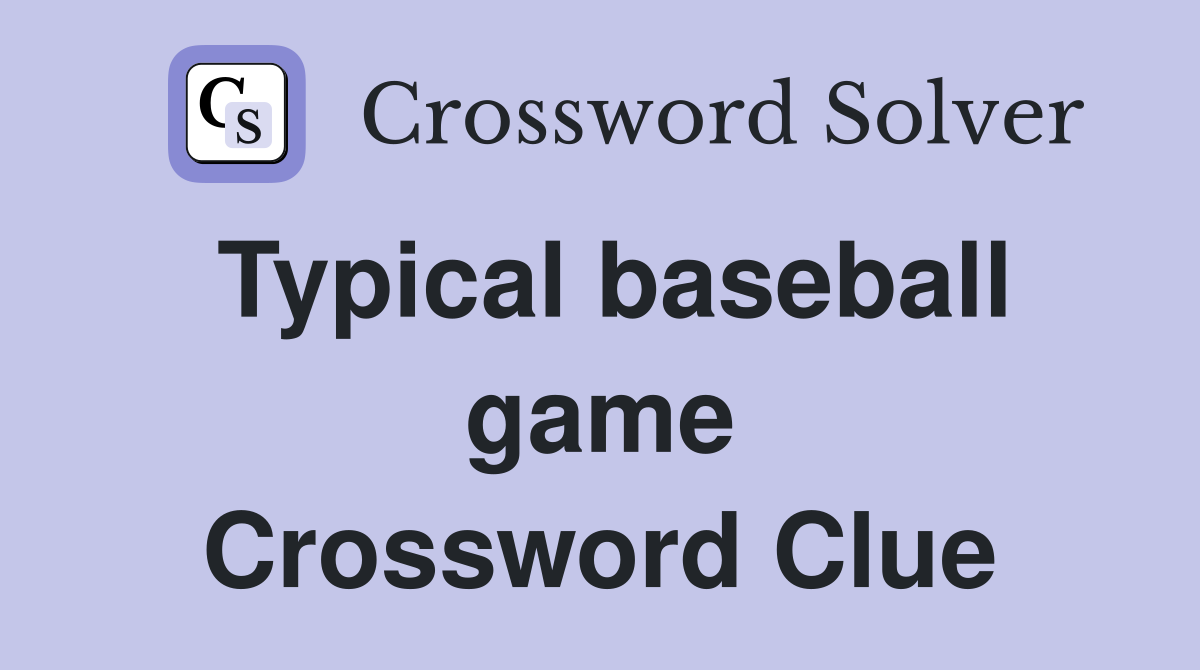 Typical baseball game Crossword Clue