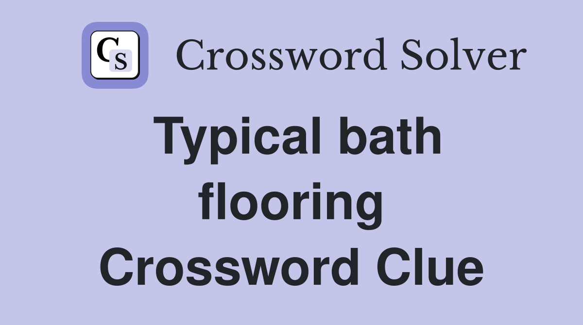 Typical bath flooring Crossword Clue