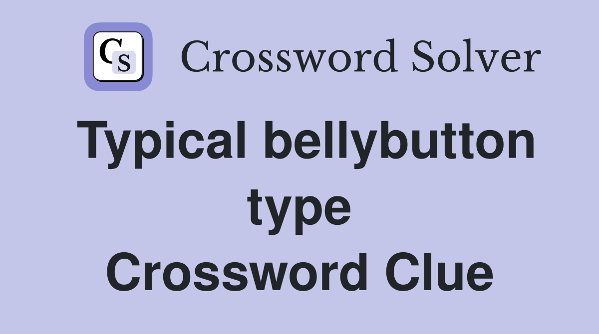 Typical bellybutton type Crossword Clue