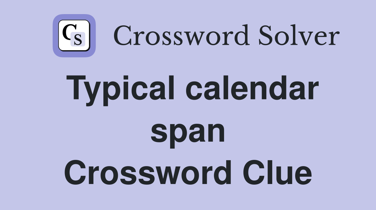 Typical calendar span Crossword Clue