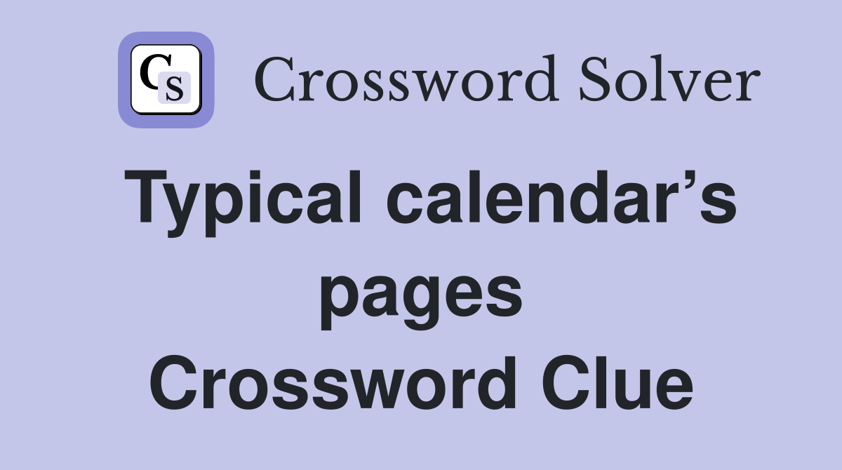 Typical calendar’s pages Crossword Clue