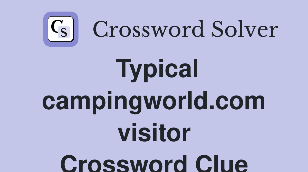 Typical campingworld.com visitor Crossword Clue
