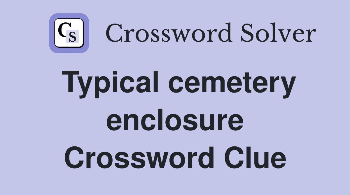 Typical cemetery enclosure Crossword Clue