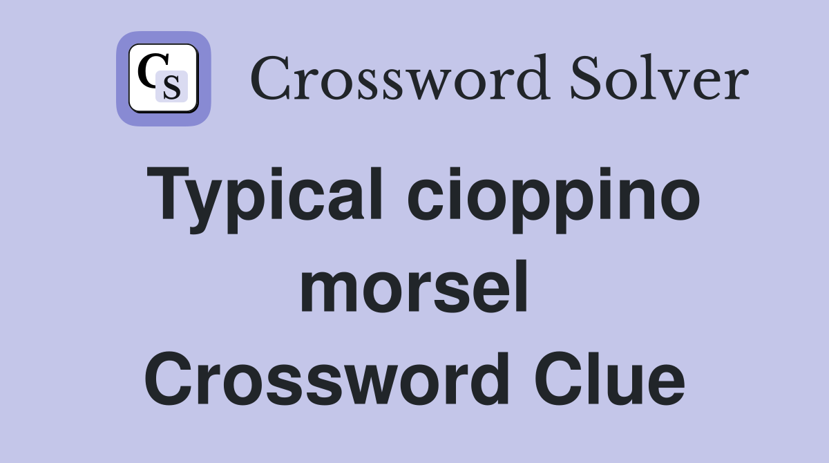 Typical cioppino morsel Crossword Clue