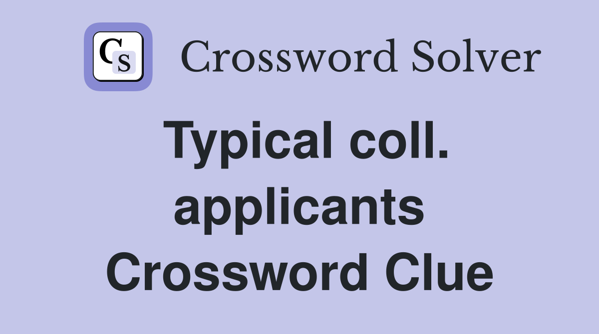 Typical coll. applicants Crossword Clue