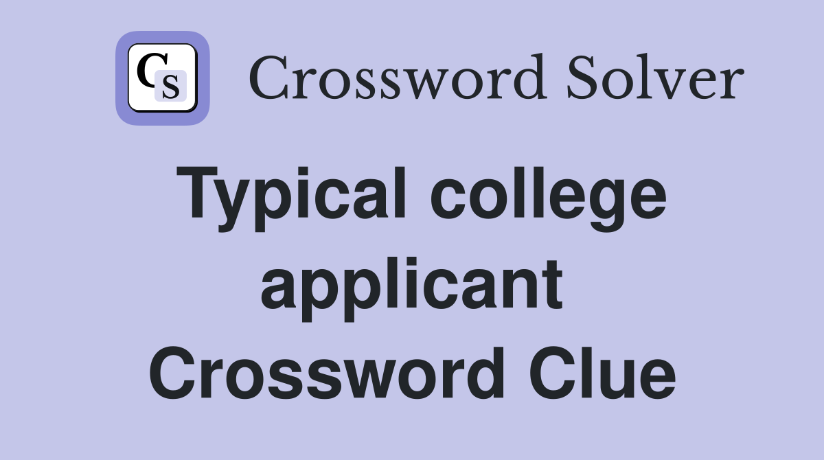 Typical college applicant Crossword Clue