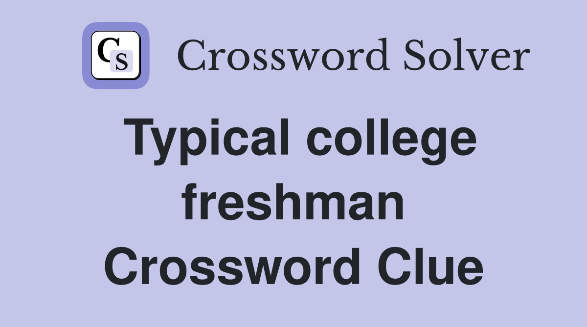 Typical college freshman Crossword Clue
