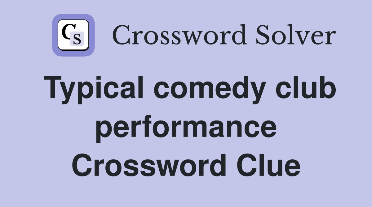 Typical comedy club performance Crossword Clue