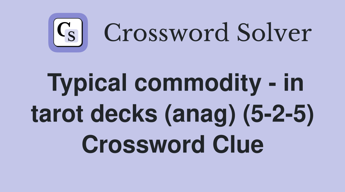 Typical commodity - in tarot decks (anag) (5-2-5) Crossword Clue