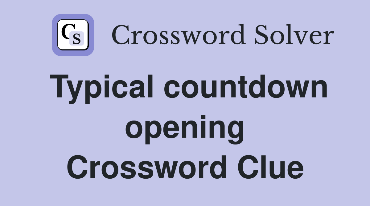 Typical countdown opening Crossword Clue