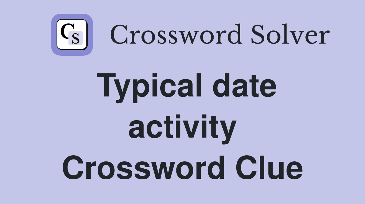Typical date activity Crossword Clue