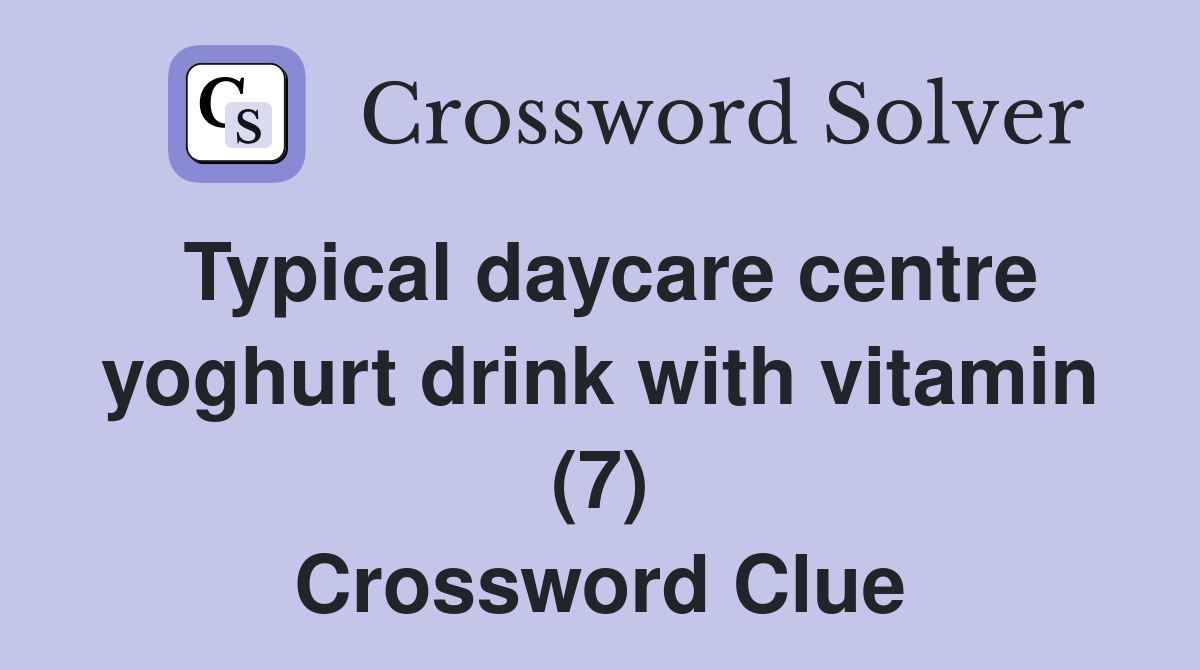 Typical daycare centre yoghurt drink with vitamin (7) Crossword Clue