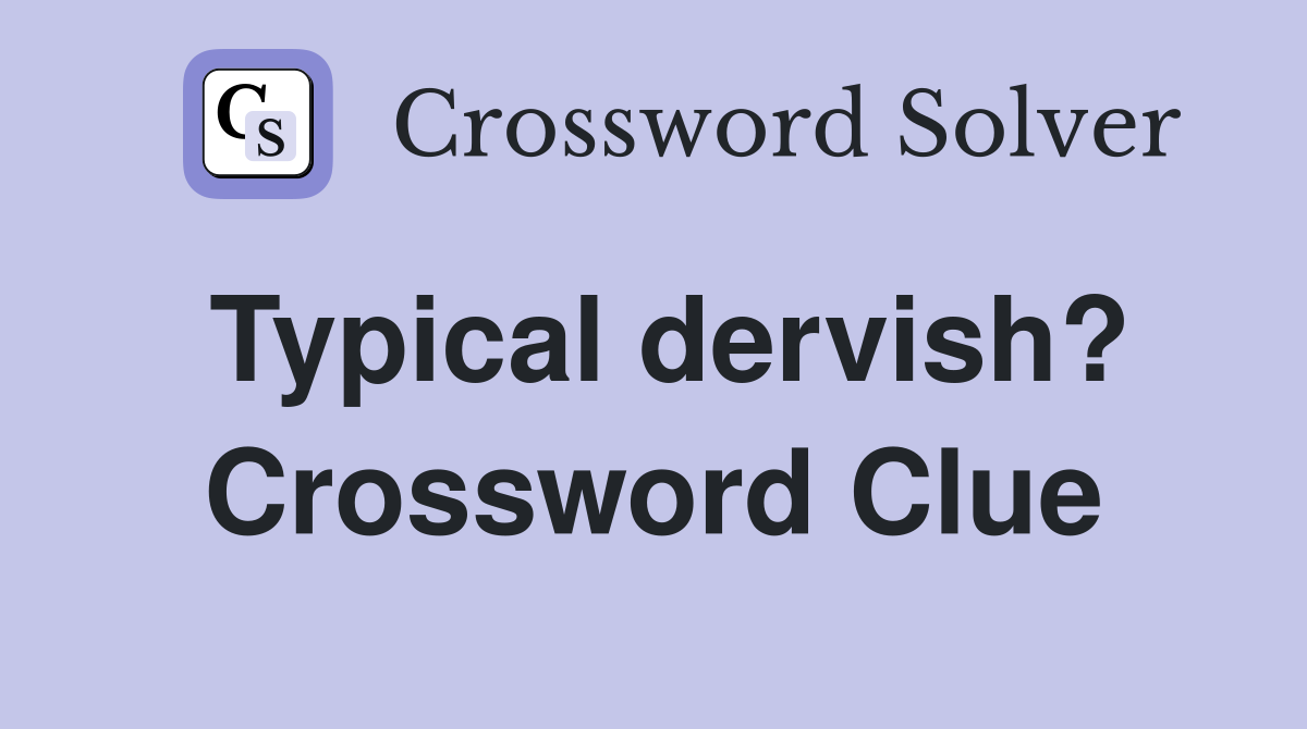 Typical dervish? Crossword Clue