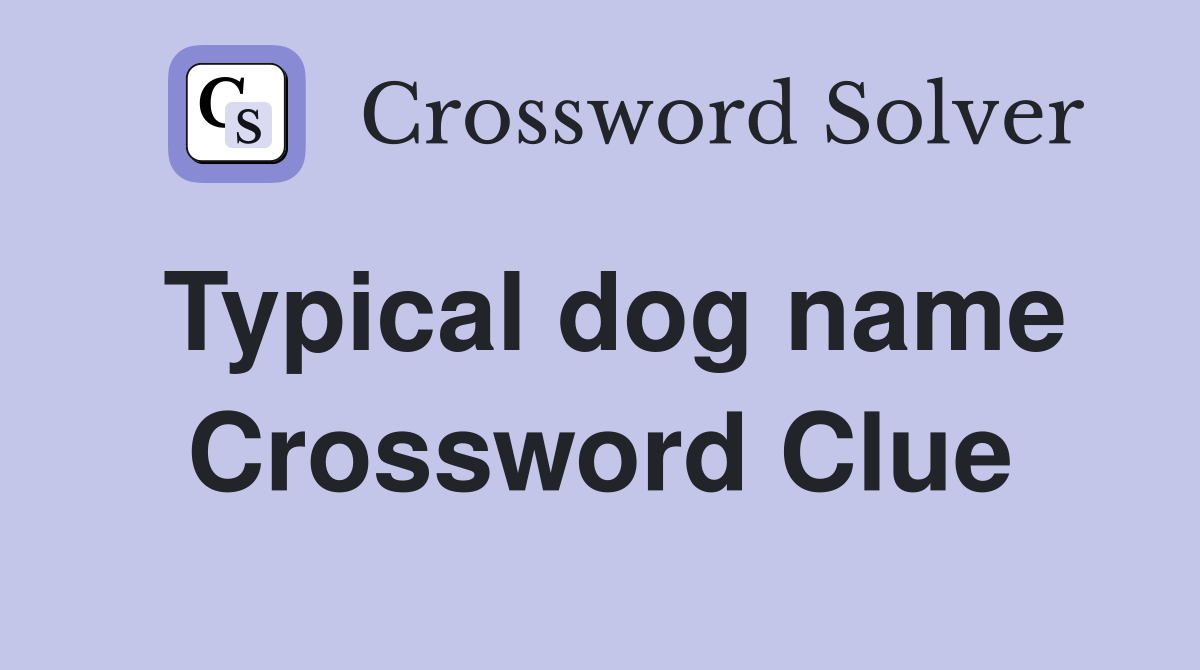 Typical dog name Crossword Clue