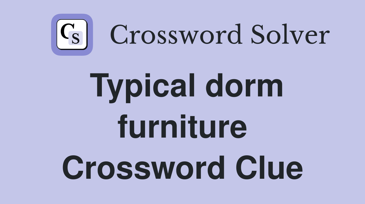 Typical dorm furniture Crossword Clue