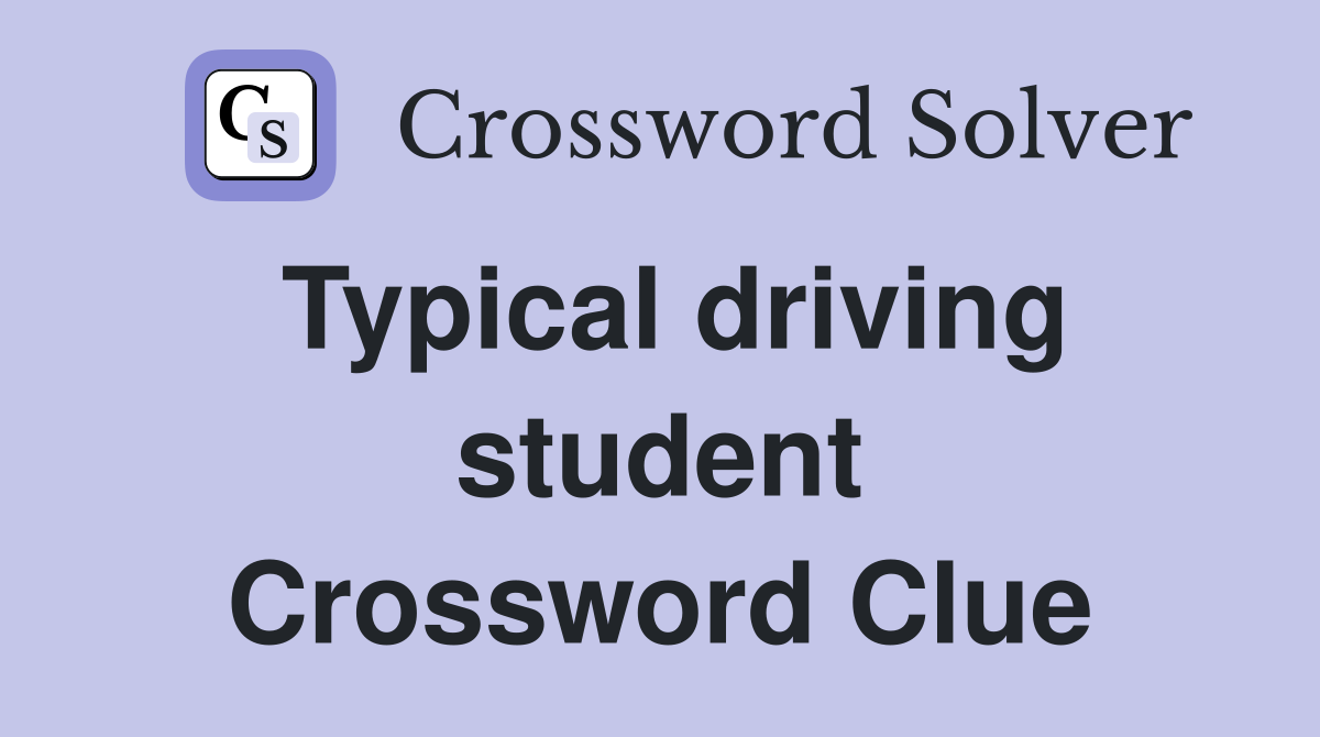Typical driving student Crossword Clue