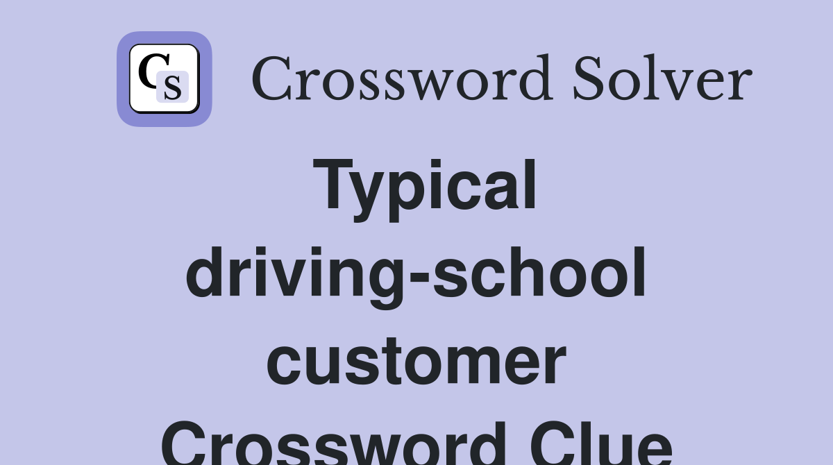 Typical driving-school customer Crossword Clue