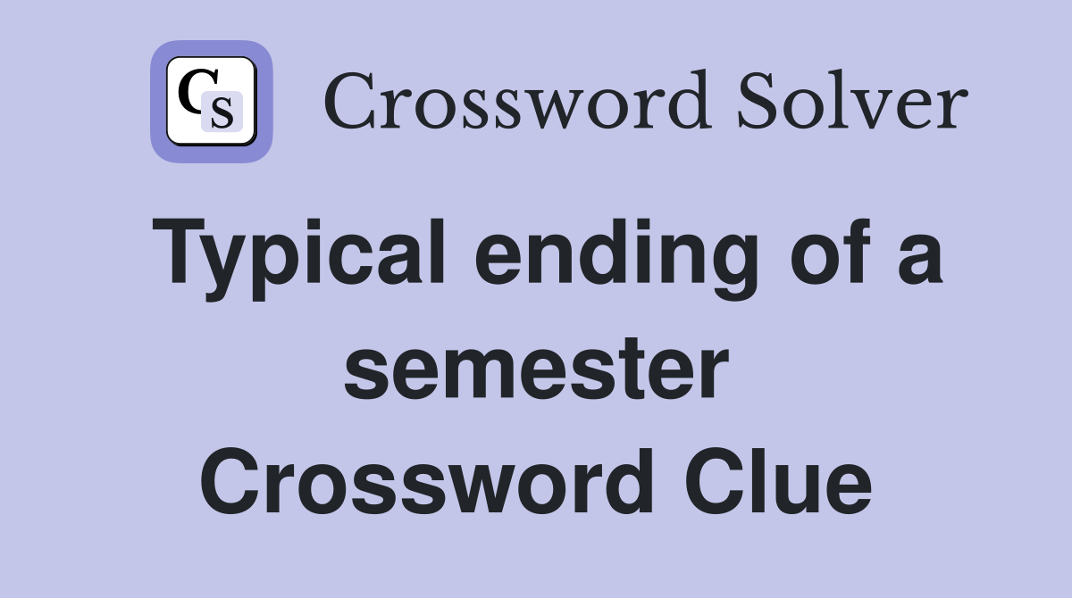 Typical ending of a semester Crossword Clue