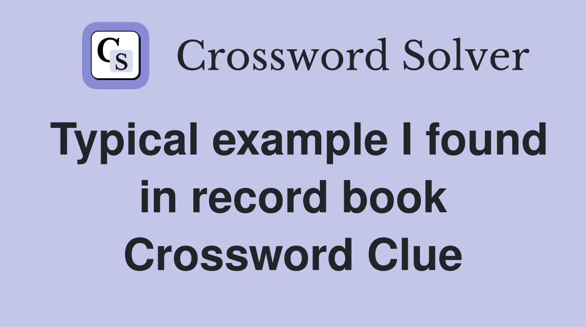 Typical example I found in record book Crossword Clue