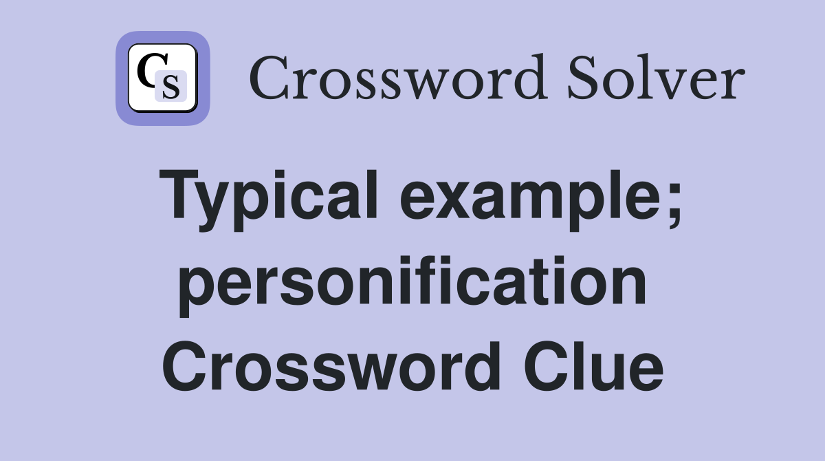 Typical example; personification Crossword Clue