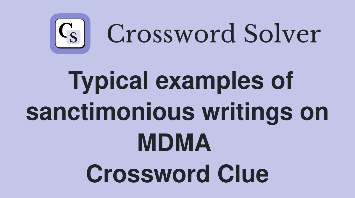 Typical examples of sanctimonious writings on MDMA  Crossword Clue