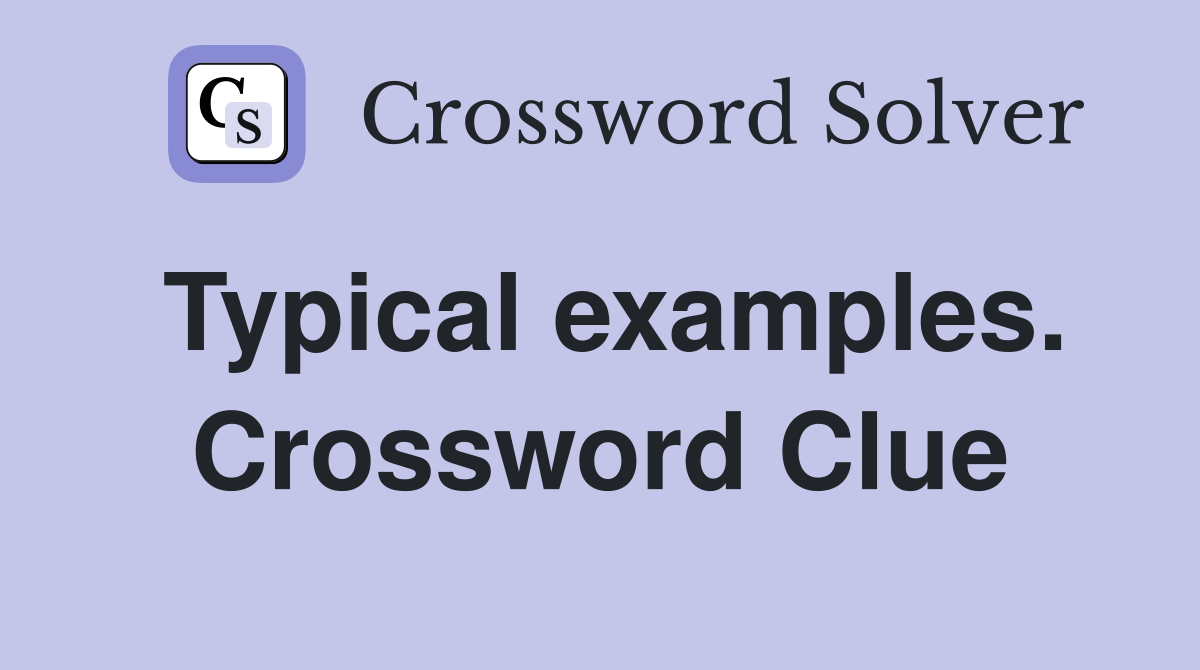 Typical examples. Crossword Clue