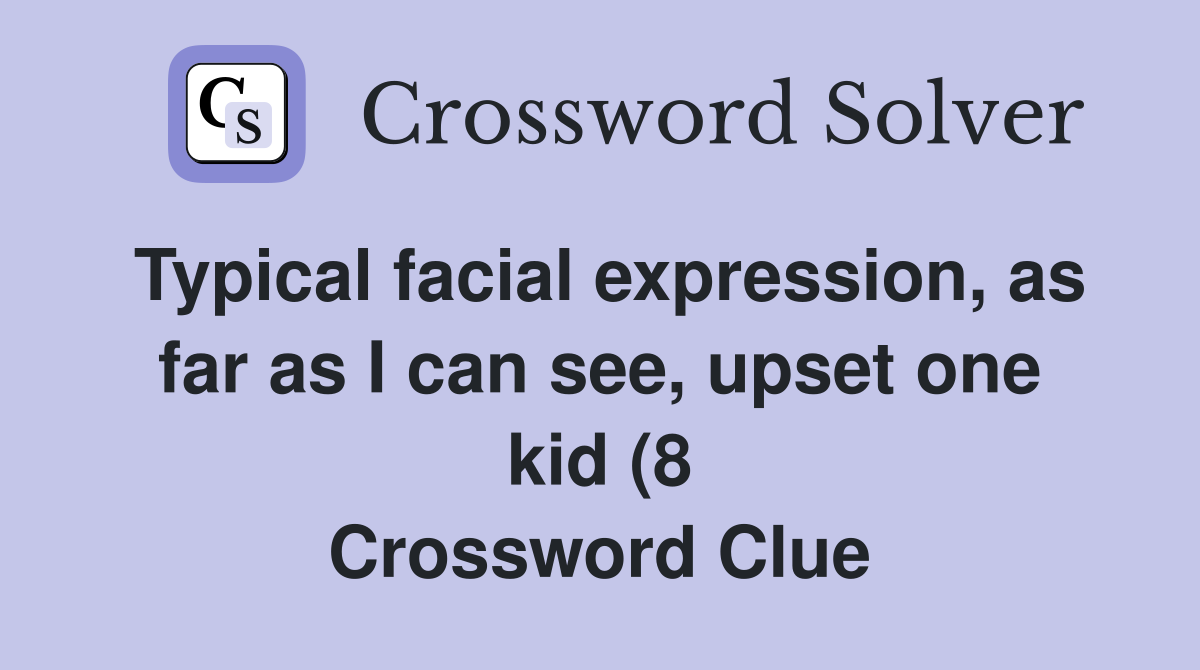 Typicalexpression as far as I can see upset one kid (8 Typicalexpression as far as I can see upset one kid (8