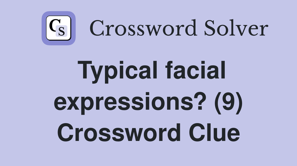 Typical facial expressions? (9) Crossword Clue